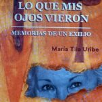 ‘Lo que mis ojos vieron’, memorias de María Tila Uribe